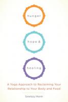 Hunger, Hope & Healing: A Yoga Approach to Reclaiming Your Relationship to Your Body and Food