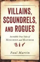 Villains, Scoundrels, and Rogues: Incredible True Tales of Mischief and Mayhem