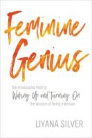 Feminine Genius: The Provocative Path to Waking Up and Turning On the Wisdom of Being a Woman