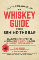 The North American Whiskey Guide from Behind the Bar: Real Bartenders' Reviews of More Than 250 Whiskeys