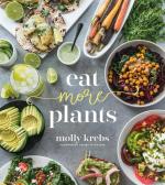 Eat More Plants: 75 Delicious Ways to Pack More Vegetables Into Every Meal