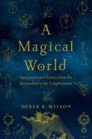 A Magical World: Superstition and Science from the Renaissance to the Enlightenment