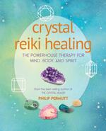 Crystal Reiki Healing: The Powerhouse Therapy for Mind, Body, and Spirit