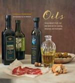 Oils: Using nature's fruit, nut and seed oils for cooking, dressings and marinades