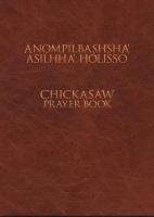 Anompilbashsha' Asilhha' Holisso: Chickasaw Prayer Book