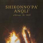 Shikonno'pa' Anoli': Stories to Tell