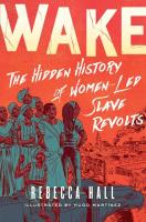 Wake: The Hidden History of Women-Led Slave Revolts.