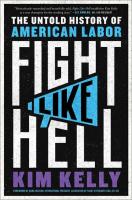 Fight Like Hell: The Untold History of American Labor