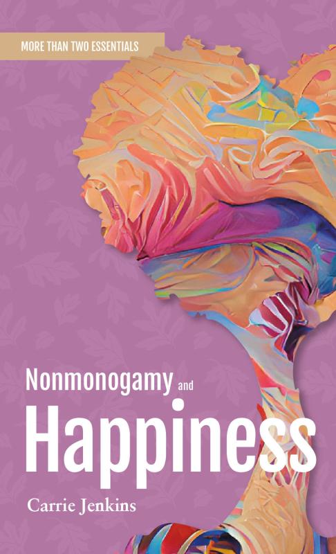 Nonmonogamy and Happiness: A More Than Two Essentials Guide.