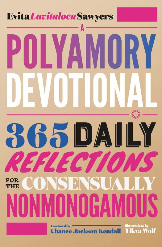 A Polyamory Devotional: 365 Daily Reflections for the Consensually Nonmonogamous.