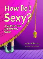 How Do I Sexy?: A Guide for Trans and Nonbinary Queers