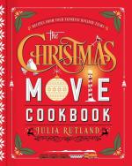 The Christmas Movie Cookbook:  Recipes From Your Favorite Holiday Films