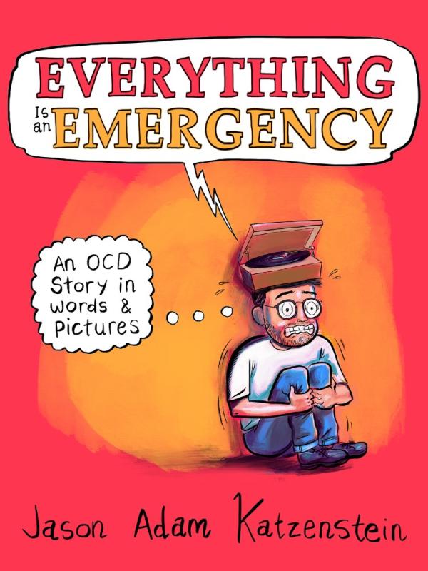 Everything Is an Emergency: An OCD Story in Words & Pictures