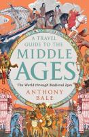 A Travel Guide to the Middle Ages: The World Through Medieval Eyes