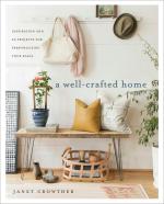 Well-Crafted Home: Inspiration and 60 Projects for Personalizing Your Space