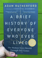 A Brief History of Everyone Who Ever Lived: The Human Story Retold Through Our Genes