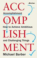 Accomplishment: How to Achieve Ambitious and Challenging Things