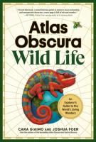 Atlas Obscura: Wild Life: An Explorers Guide to the World's Living Wonders 