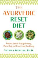 Ayurvedic Reset Diet: Radiant Health through Fasting, Mono-Diet, and Smart Food Combining