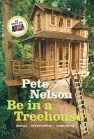 Be in a Treehouse: Design, Construction, Inspiration