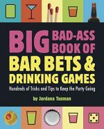 Big Bad-Ass Book of Bar Bets and Drinking Games: Hundreds of Tricks and Tips to Keep the Party Going