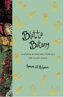 Blotto Botany: A Lesson in Healing Cordials and Plant Magic