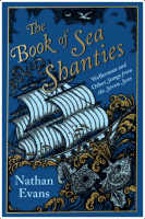 The Book of Sea Shanties: Wellerman and Other Songs From the Seven Seas