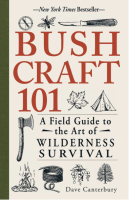 Bushcraft 101: A Field Guide to the Art of Wilderness Survival