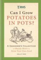 Can I Grow Potatoes in Pots: A Gardener's Collection of Handy Hints to Grow Your Own Food