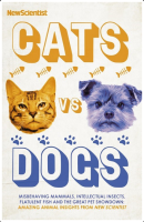 Cats vs Dogs: 99 Scientific Answers to Weird and Wonderful Questions About Animals