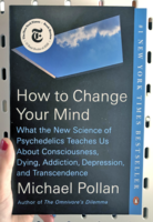 How to Change Your Mind: What the New Science of Psychedelics Teaches Us About Consciousness, Dying, Addiction, Depression, and Transcendence