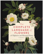 The Complete Language of Flowers: A Definitive and Illustrated History