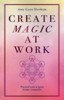 Create Magic At Work: Practical Tools To Ignite Human Connection