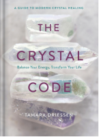 The Crystal Code: Balance Your Energy, Transform Your Life