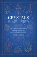 Crystals Simplified: The Guide to Spellcasting, Healing, Meditation, and Spiritual Well-Being