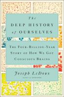 Deep History of Ourselves: The Four-Billion-Year Story of How We Got Conscious Brains