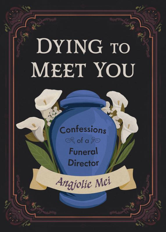 Dying to Meet You: Confessions of a Funeral Director