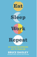 Eat Sleep Work Repeat: 30 Hacks for Bringing Joy to Your Job