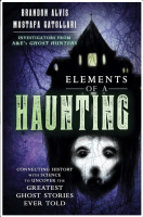 Elements of a Haunting: Connecting History with Science to Uncover the Greatest Ghost Stories Ever Told