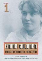 Emma Goldman: A Documentary History of the American Years, Volume 1: Made for America, 1890-1901