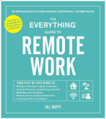 The Everything Guide to Remote Work: The Ultimate Resource for Remote Employees, Hybrid Workers, and Digital Nomads