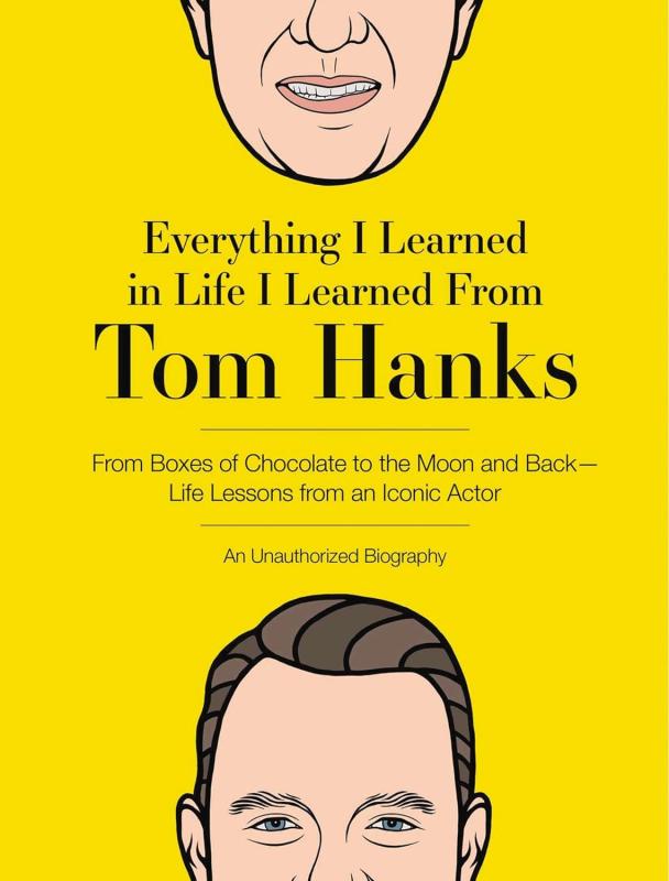 EVERYTHING I LEARNED IN LIFE I LEARNED FROM TOM HANKS