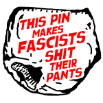 This Pin Makes Fascists Shit Their Pants