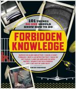 Forbidden Knowledge: 101 Things No One Should Know How to Do