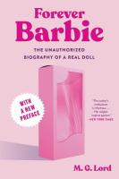 Forever Barbie: The Unauthorized Biography of a Real Doll