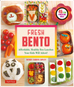 Fresh Bento: Affordable, Healthy Box Lunches Your Kids Will Adore (46 Bento Boxes)