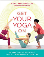 Get Your Yoga On: 30 Days to Build a Practice That Fits Your Body and Your Life