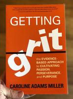 Getting Grit: The Evidence-Based Approach to Cultivating Passion, Perseverance, and Purpose