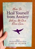 How to Heal Yourself from Anxiety When No One Else Can