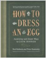 How To Dress An Egg: Surprising and Simple Ways to Cook Dinner